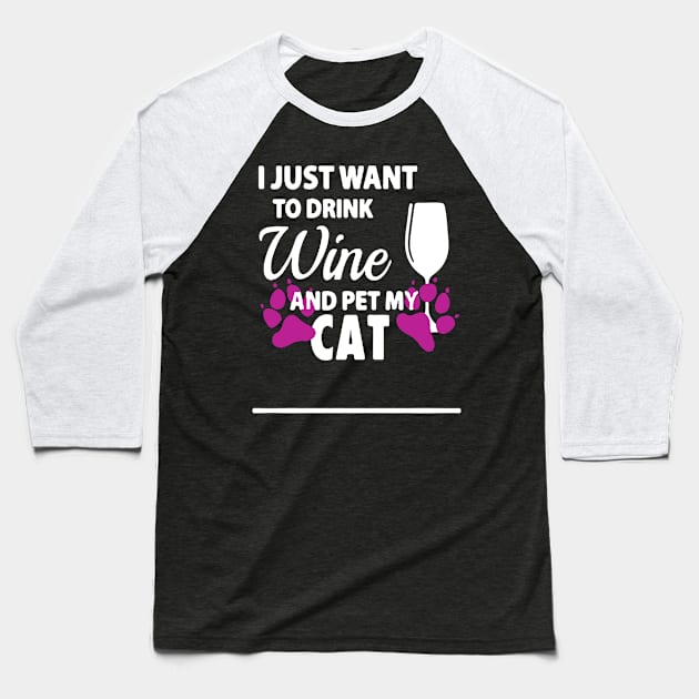 I Just Want To Drink Wine And Pet My Cat Baseball T-Shirt by babettenoella